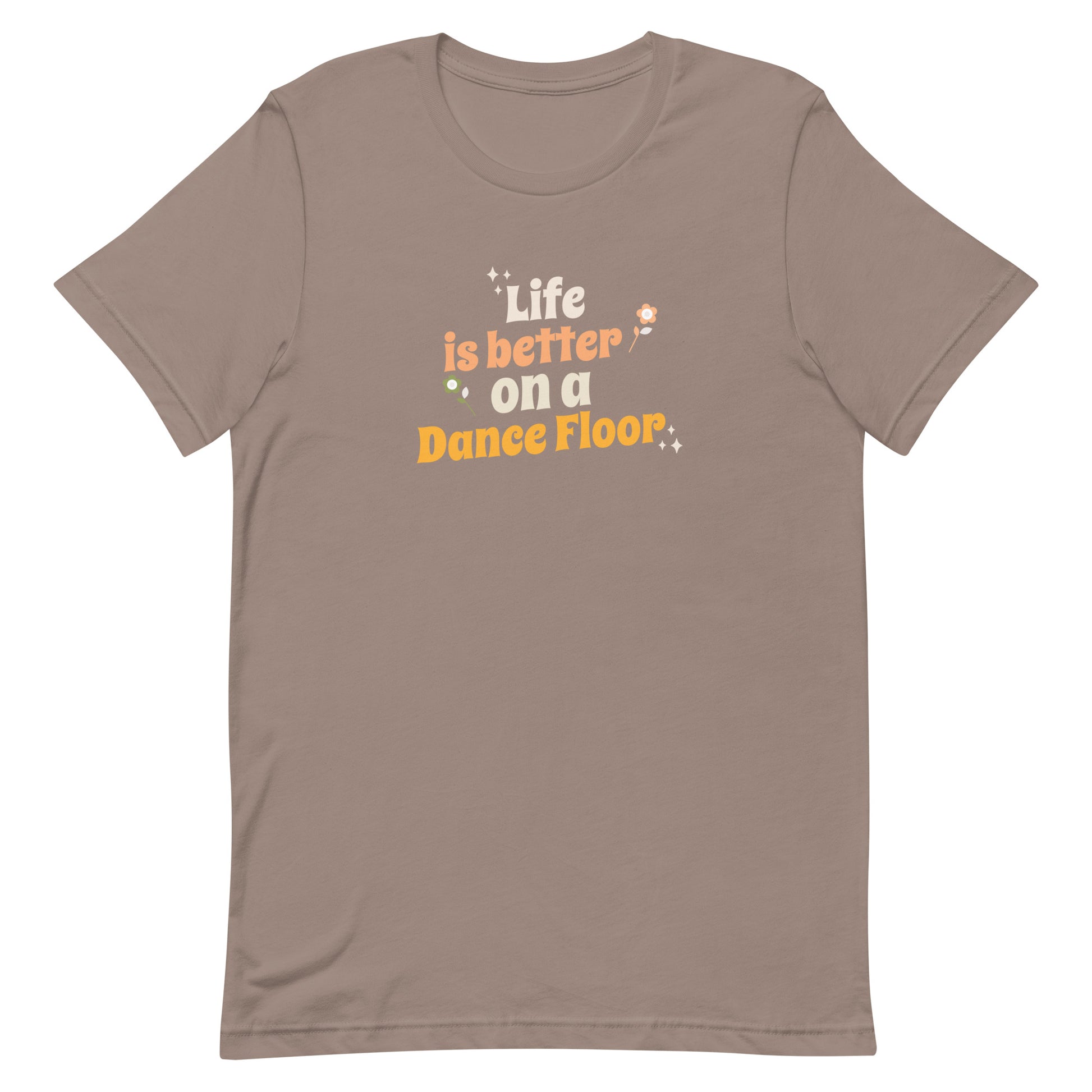 Pebble unisex dance t-shirt with the phrase “Life Is Better on a Dance Floor” in bold, uplifting script. A feel-good design for anyone who finds joy, energy, and belonging through dance.